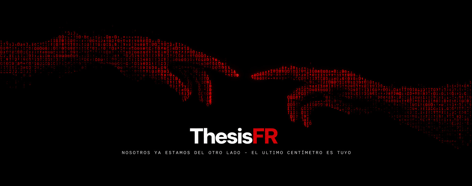 Dos manos formadas por dígitos binarios que casi llegan a tocarse, bajo el logotipo de ThesisFR y la frase: nosotros ya estamos del otro lado, el último centímetro es tuyo.